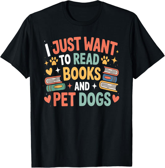 I Just Want to Read Books and Pet Dogs Reading T-Shirt - T-Shirt | Black