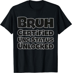 Bruh Certified UNC Status Unlocked for Gen Z/Alpha Funny T-Shirt - T-Shirt | Black
