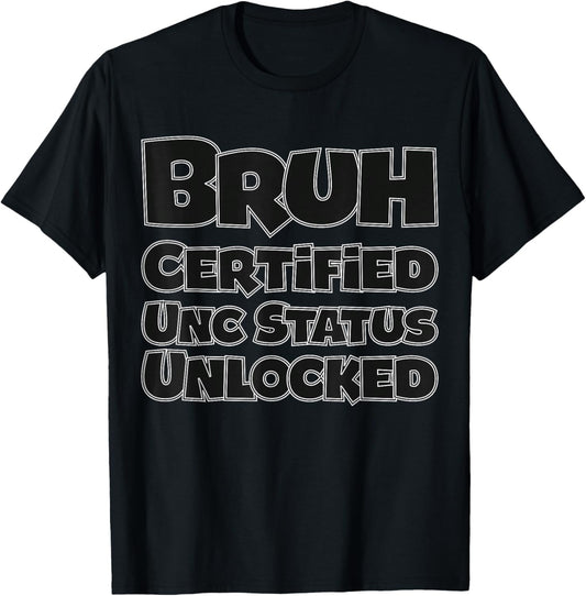 Bruh Certified UNC Status Unlocked for Gen Z/Alpha Funny T-Shirt - T-Shirt | Black
