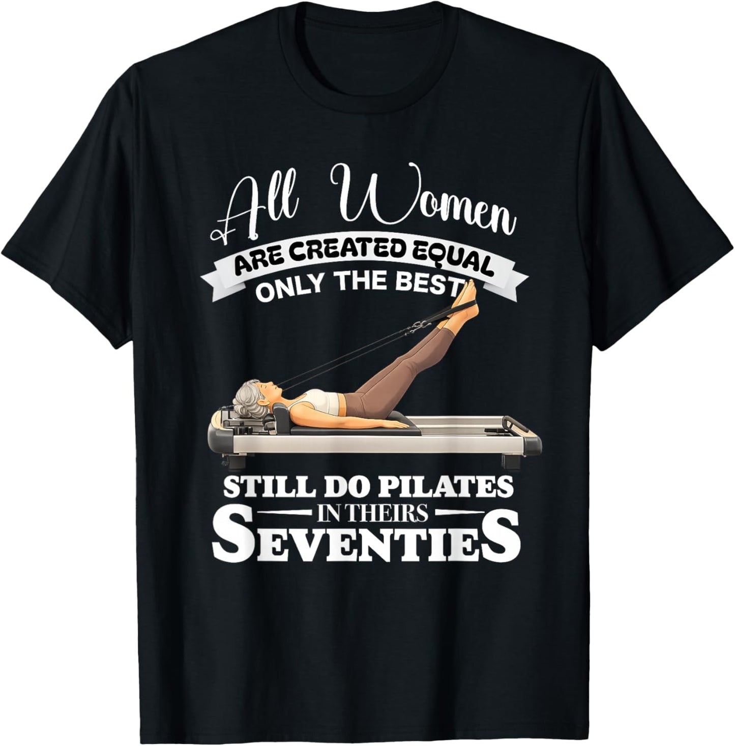 All Women are Created only the Best Still do Pilates in 70s T-Shirt - T-Shirt | Black