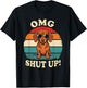OMG Shut Up Funny Meme Sarcasm Sassy Dachshund Gen X T-Shirt - T-Shirt | Black