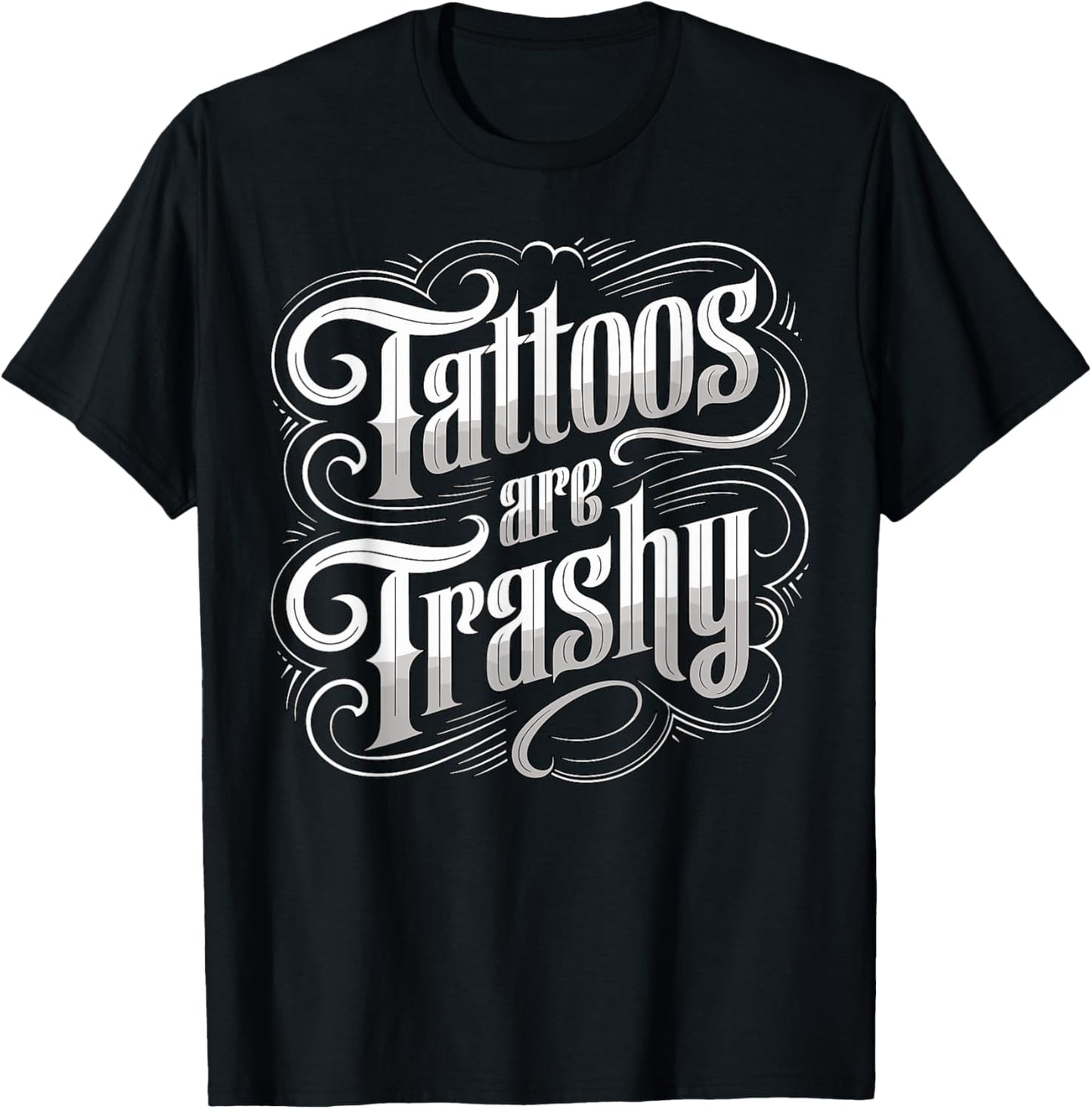 Tattoos are Trashy Anti Tattoo Artist Sarcastic T-Shirt - T-Shirt | Black