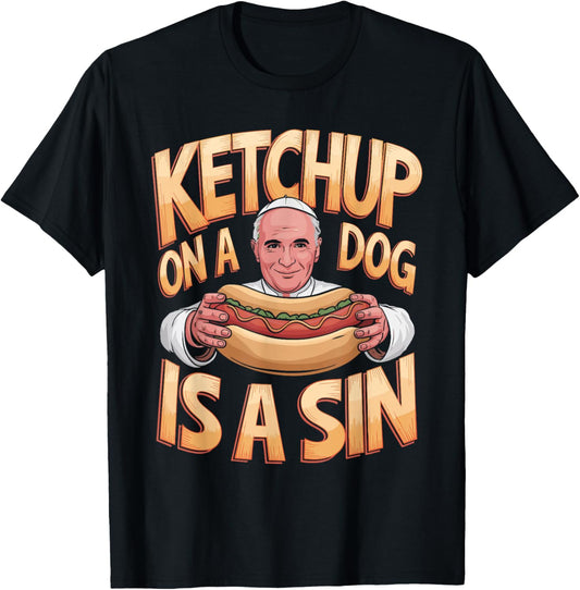 Ketchup on a Dog is a Sin Funny Hotdog Quote T-Shirt - T-Shirt | Black