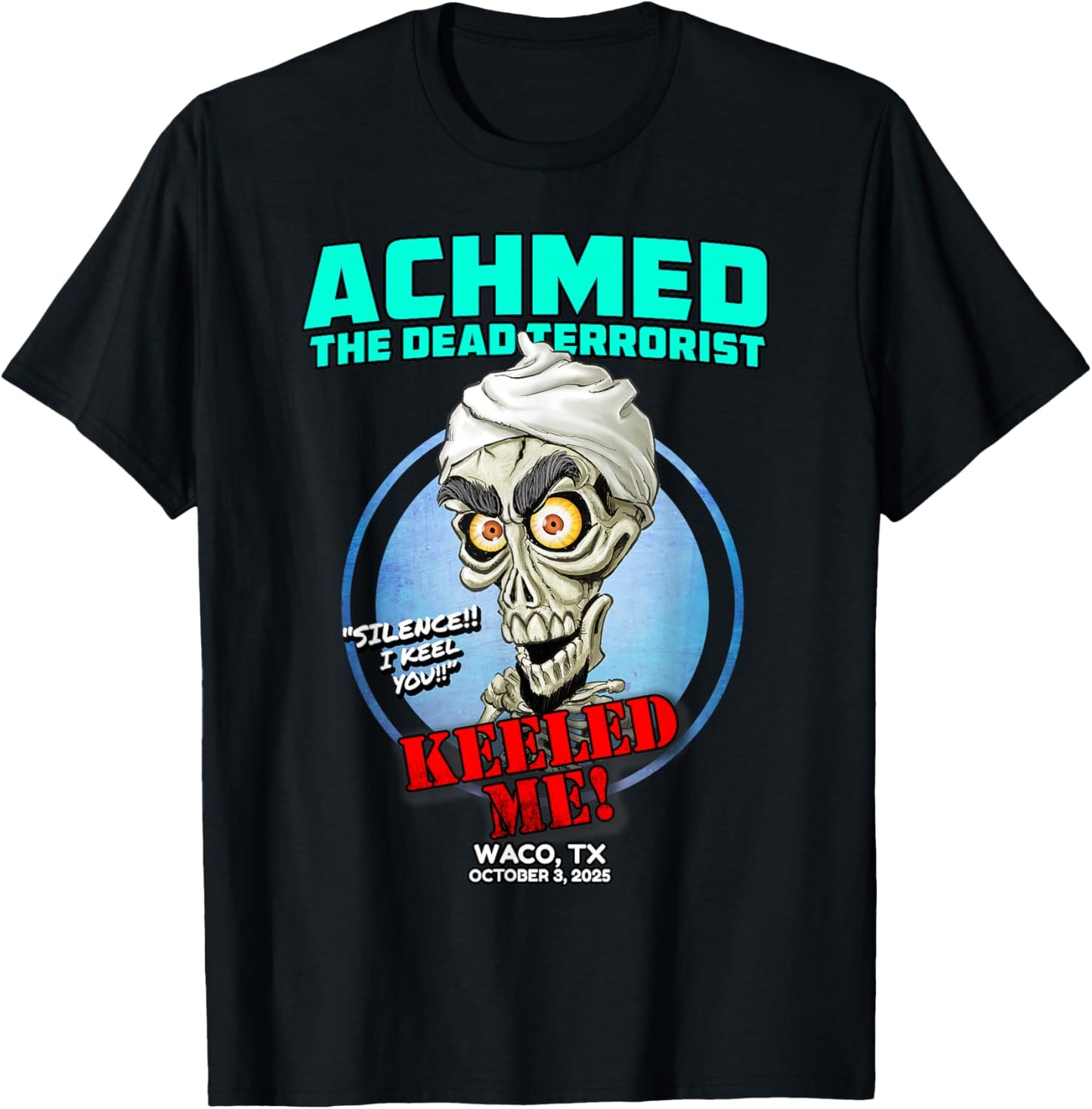 Achmed The Dead Terrorist Waco, TX (2025) T-Shirt - T-Shirt | Black