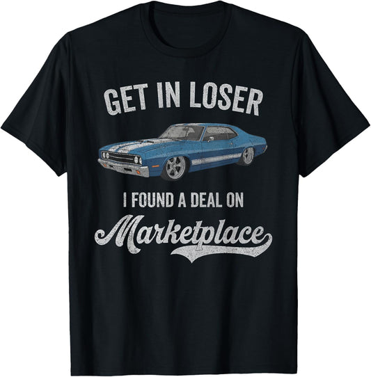Get in Loser I Found A Deal On Marketplace Meme T-Shirt - T-Shirt | Black