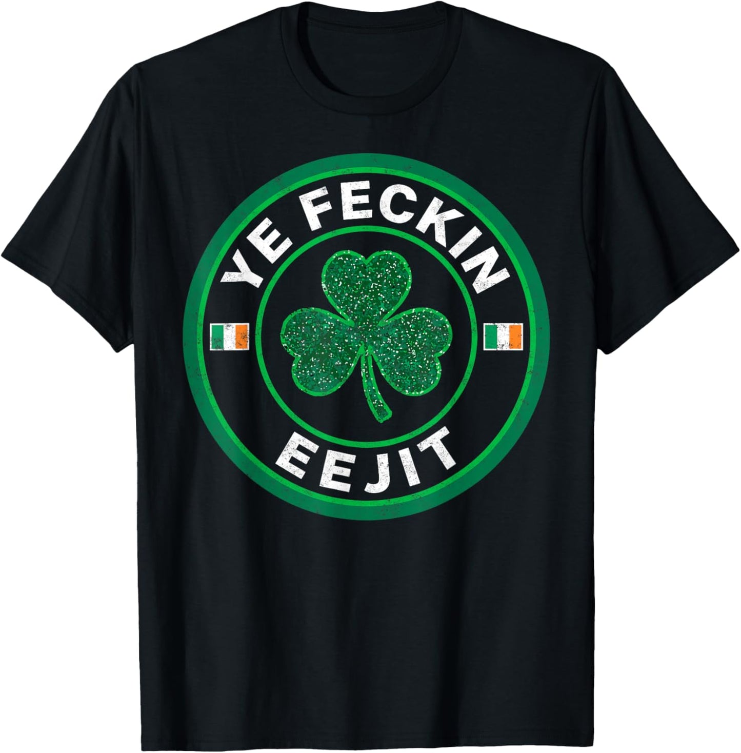 Ye Feckin Eejit Saint Paddy's St. Patrick’s Day Irish Pride T-Shirt - T-Shirt | Black