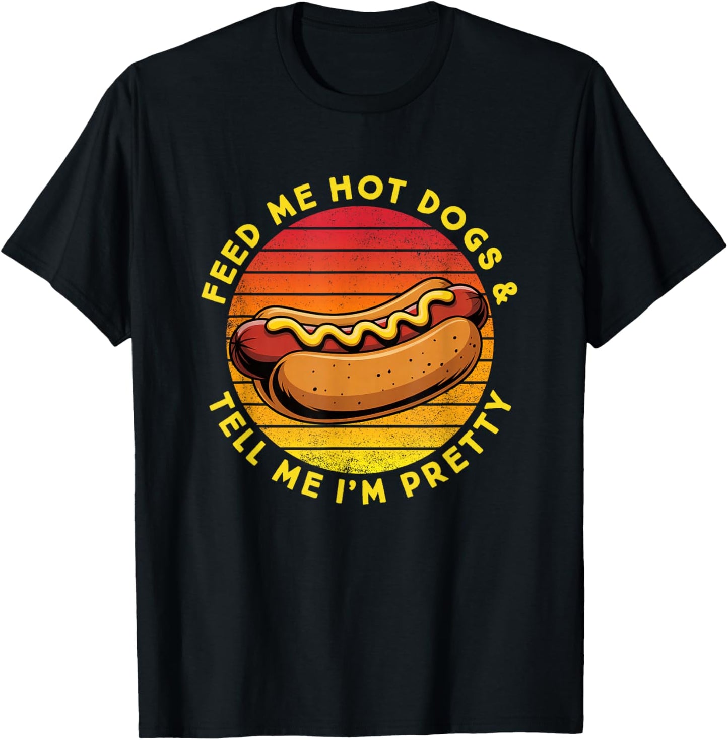 Feed Me Hot Dogs and Tell Me I'm Pretty Funny Hot Dog T-Shirt - T-Shirt | Black