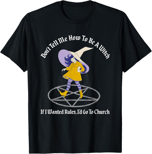 Don't Tell Me How to Be A Witch If I Wanted Rules T-Shirt - T-Shirt | Black