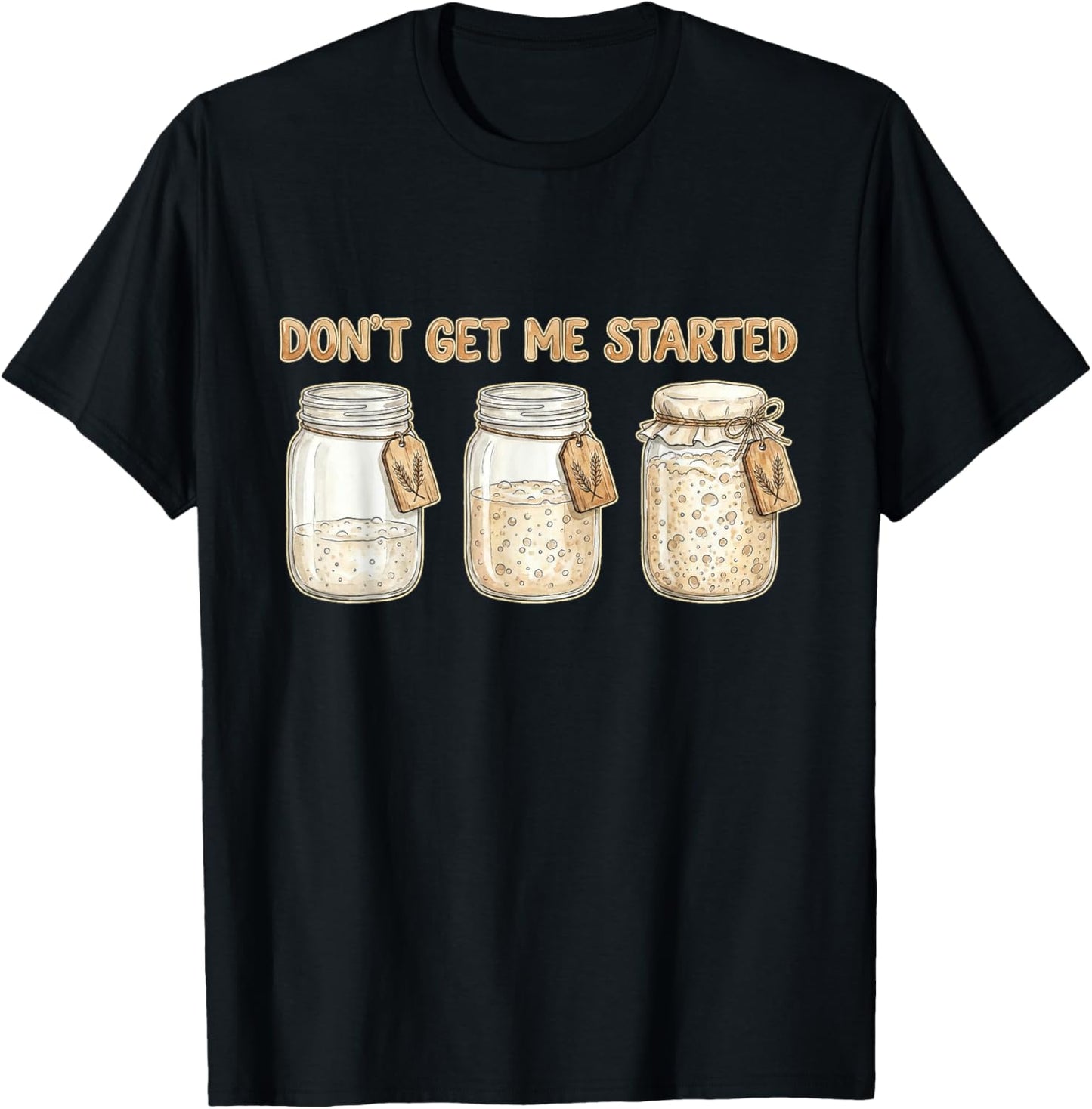Funny Baking Don't Get Me Started Sourdough T-Shirt - T-Shirt | Black