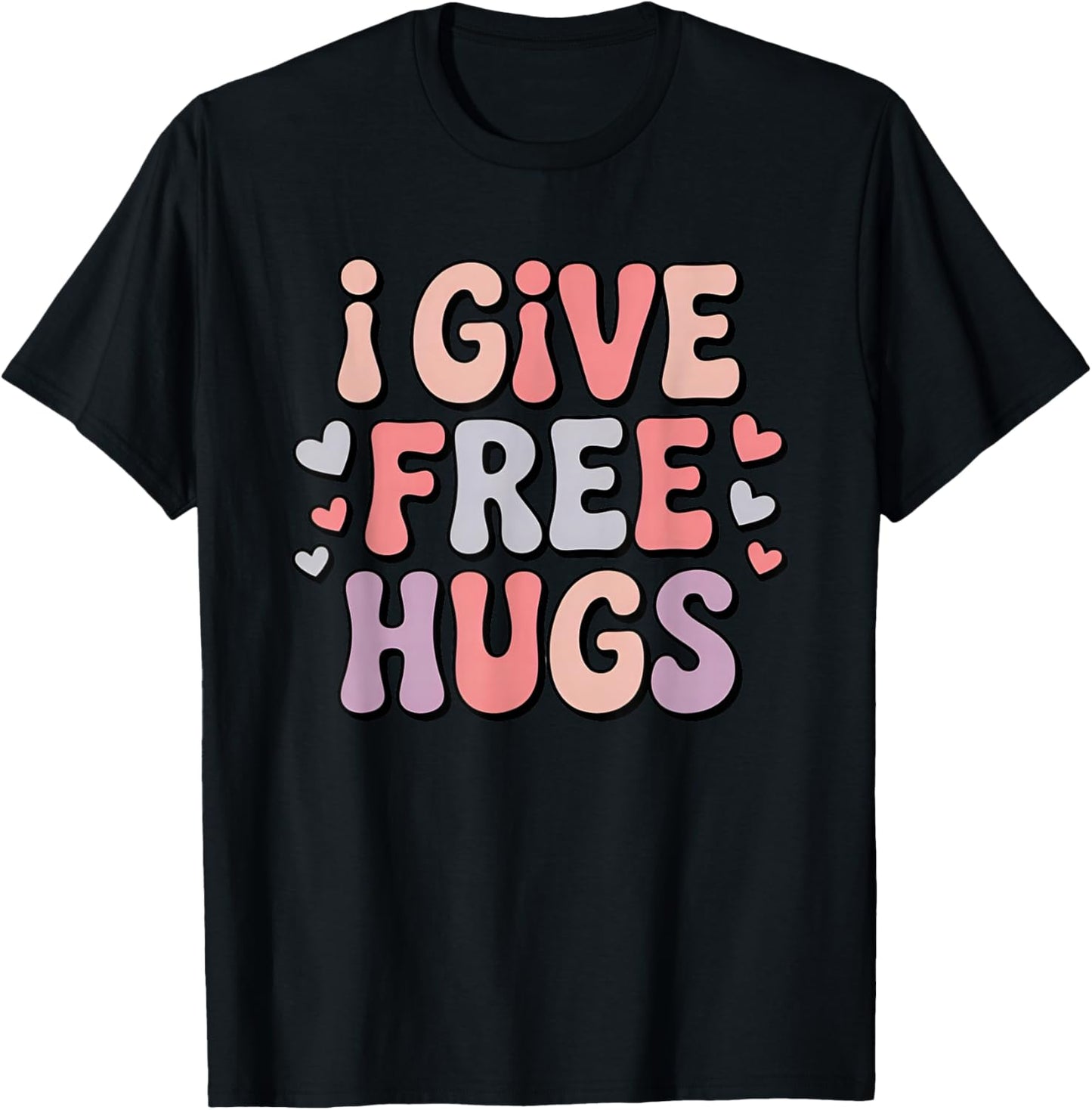 I Give Free Hugs! Giving Away Free Love Hugs T-Shirt - T-Shirt | Black