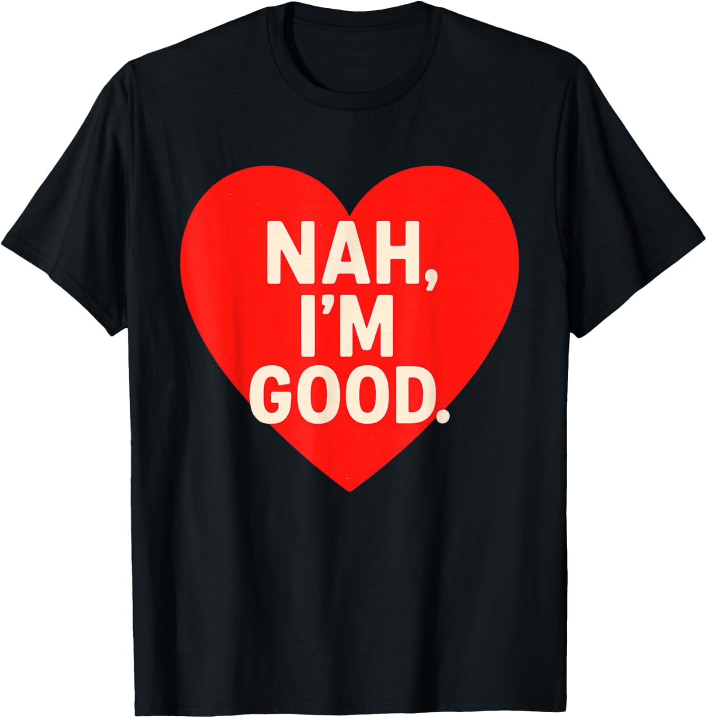 Funny Anti Valentine's Day (Heart Image) Nah I'm Good T-Shirt - T-Shirt | Black