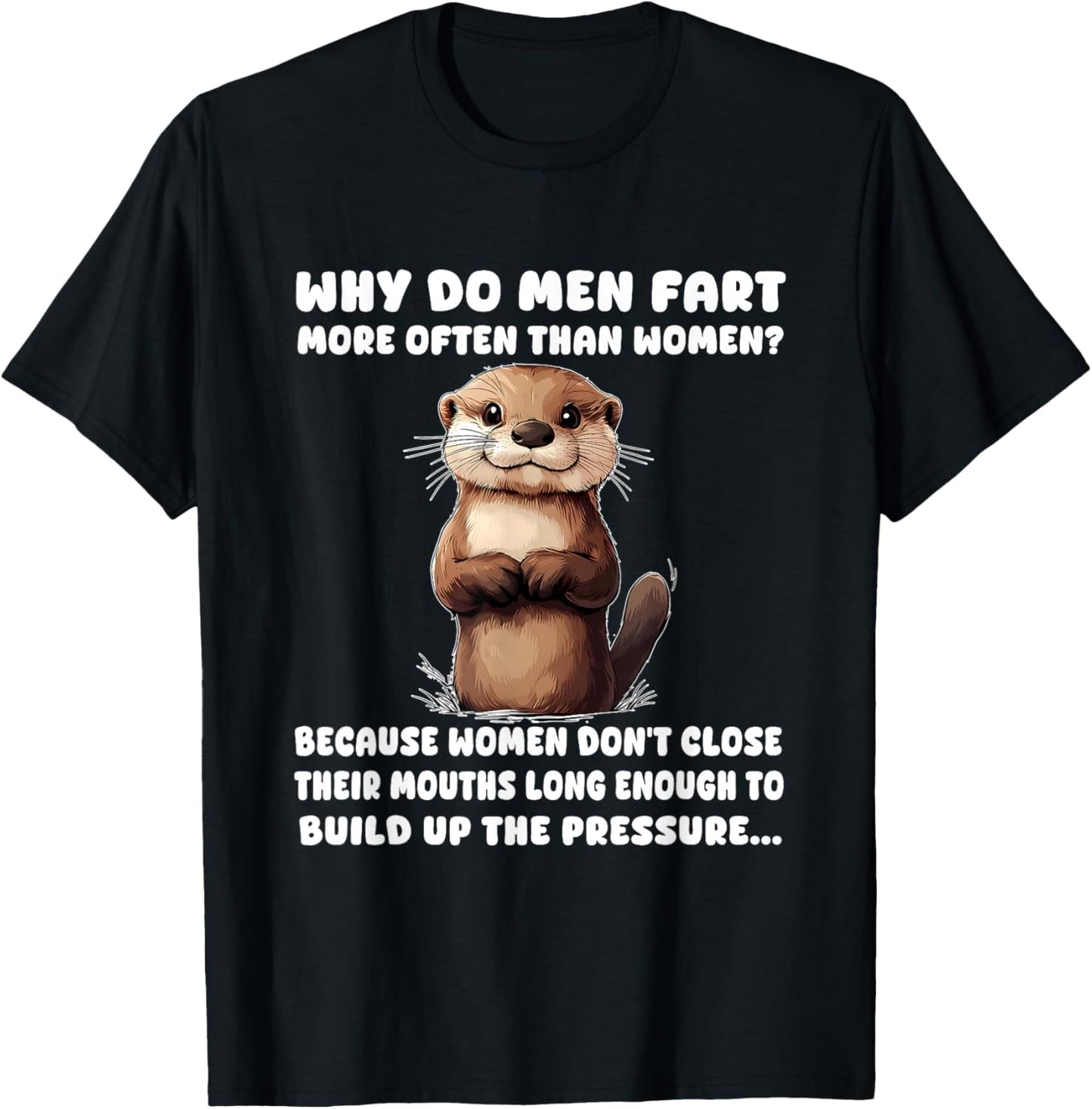 Why Do Men Fart More Often Than Women? Because Women Don't T-Shirt - T-Shirt | Black