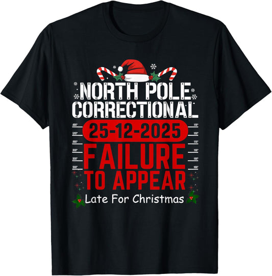 North Pole Correctional Failure to Appear Late for Christmas T-Shirt - T-Shirt | Black