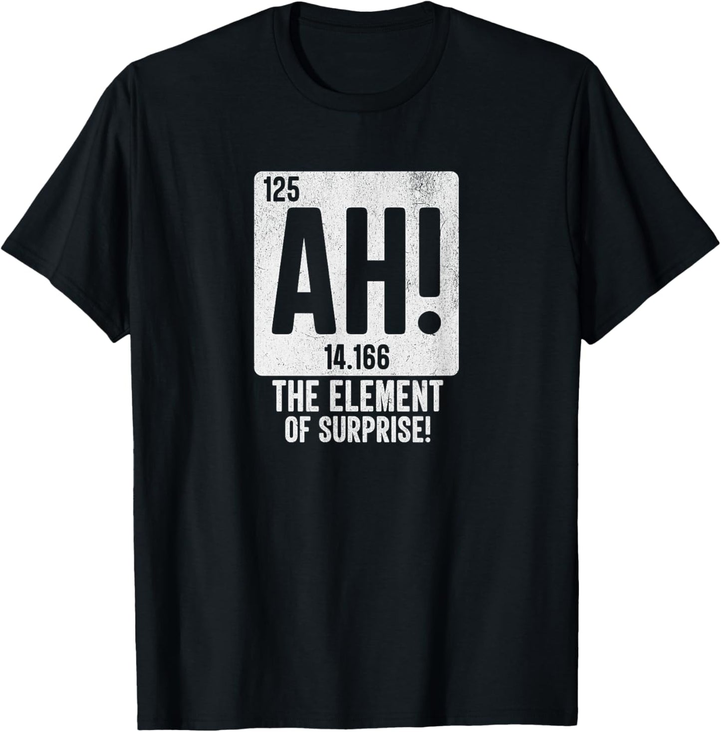 Periodic Table Shirt Men Women Ah The Element of Surprise T-Shirt - T-Shirt | Black