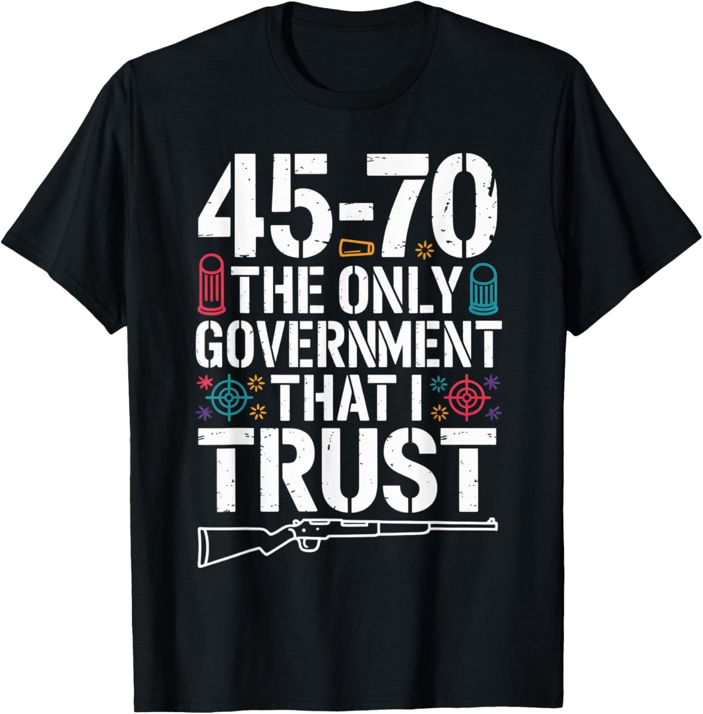 45 70 The Only Government That I Trust - Guns T-Shirt - T-Shirt | Black