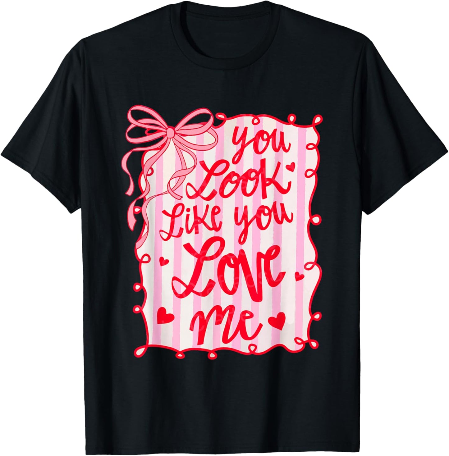 You Look Like You Love Me Coquette Bow Cute Girly Valentine T-Shirt - T-Shirt | Black