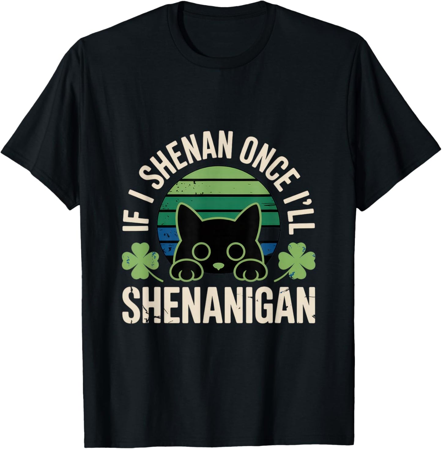 If I Shenan Once I'll Shenanigan T-Shirt - T-Shirt | Black