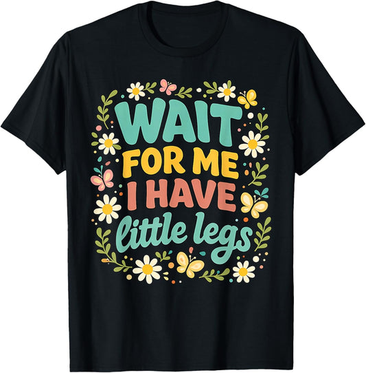 Wait for Me I Have Little Legs Men Women T-Shirt - T-Shirt | Black