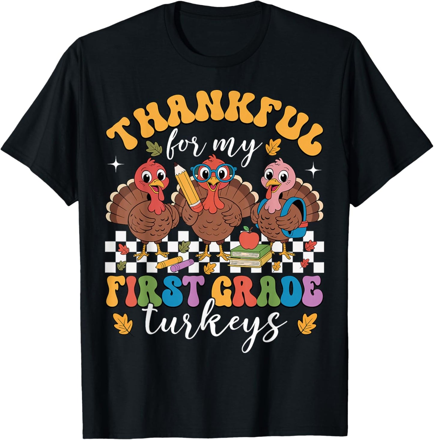 Thankful for My First Grade Turkeys Thanksgiving Teacher T-Shirt - T-Shirt | Black