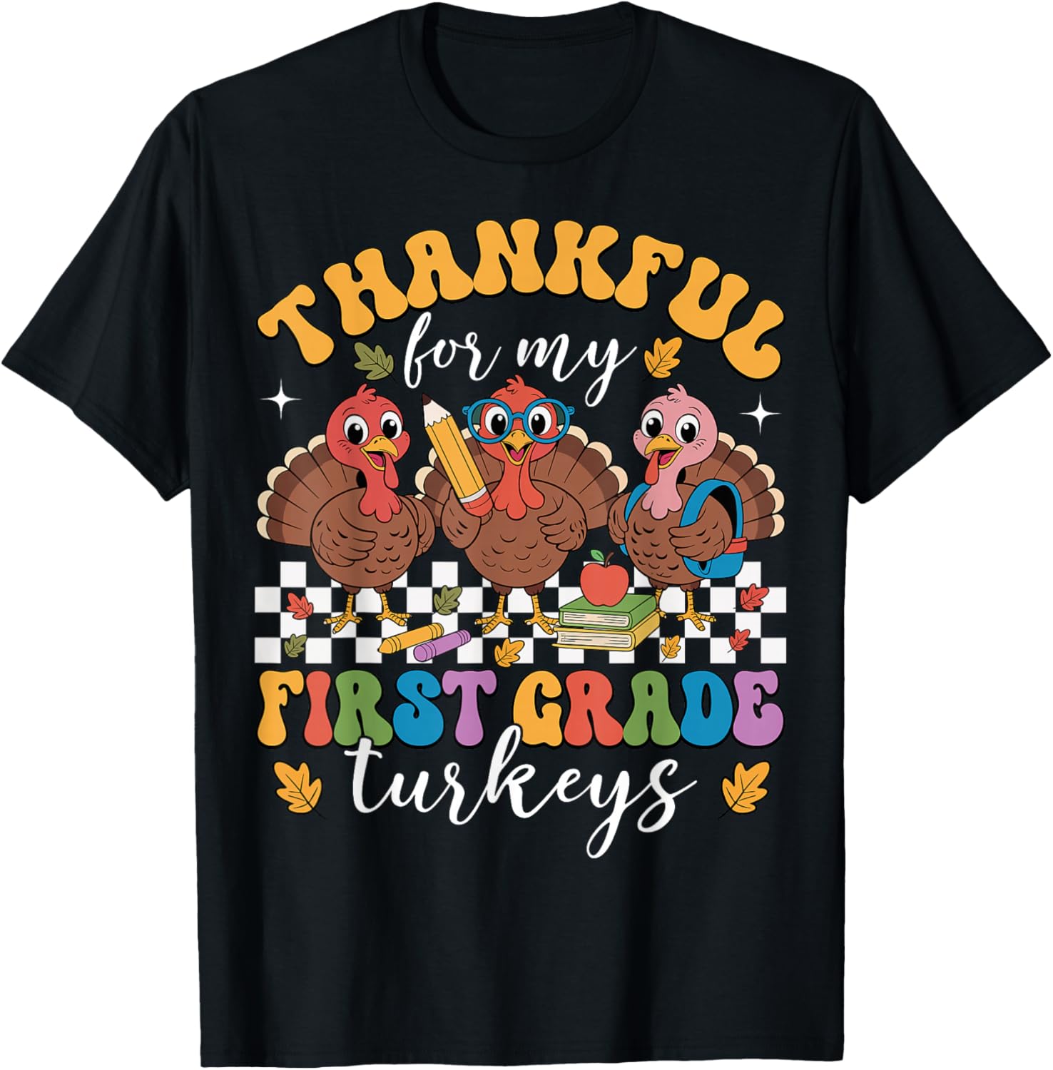 Thankful for My First Grade Turkeys Thanksgiving Teacher T-Shirt - T-Shirt | Black
