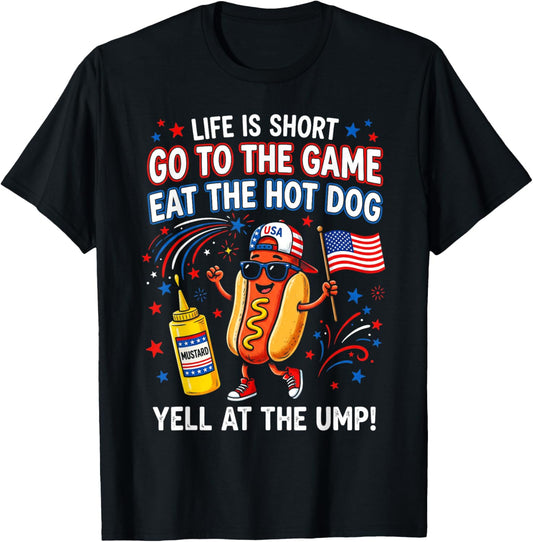 Life is Short Go to The Game Eat The Hot Dog Yell At The Ump T-Shirt - T-Shirt | Black