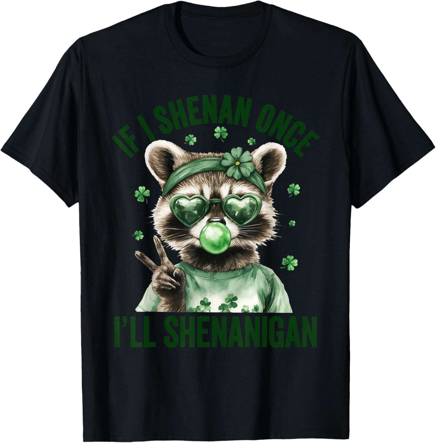 If I Shenan Once I'll Shenanigan Raccoon St Patricks Day T-Shirt - T-Shirt | Black