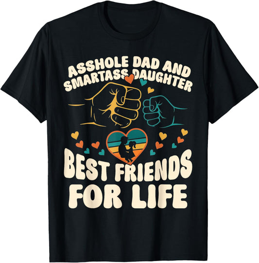 Asshole Dad Smartass Daughter Best Friends for Life Funny T-Shirt - T-Shirt | Black