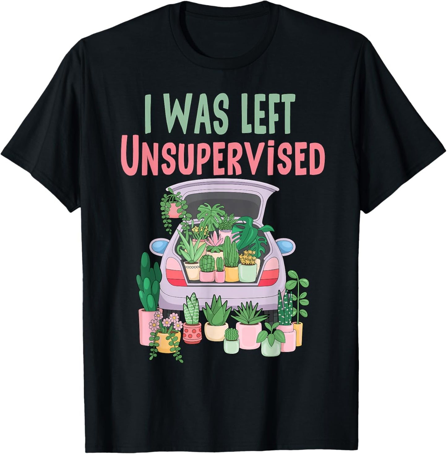 I was Left Unsupervised Funny Gardening Mom Mother's Day T-Shirt - T-Shirt | Black
