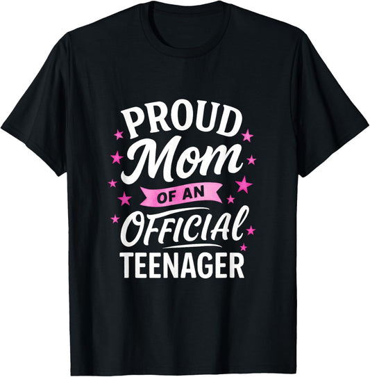Proud Mom of an Official Teenager - Awesome Teen Birthday T-Shirt - T-Shirt | Black