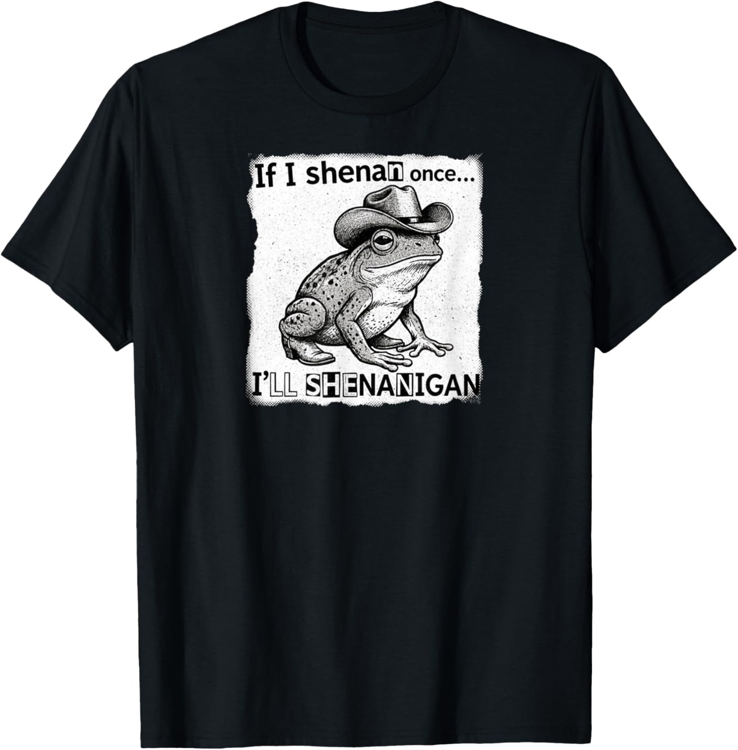 If I Shenan Once I'll Shenanigan Funny Cowboy Frog Design T-Shirt - T-Shirt | Black