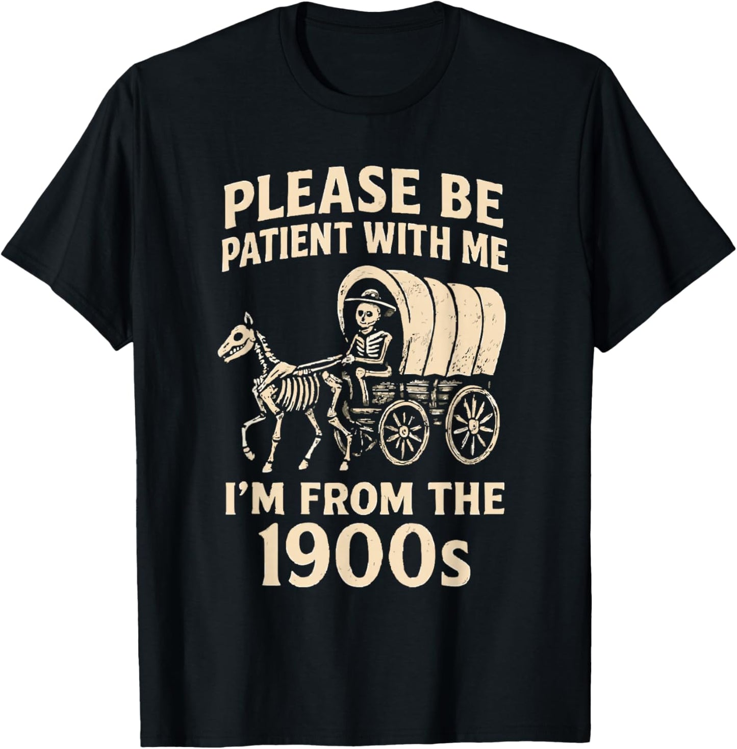 Please Be Patient with Me I’m from The 1900s Funny Skeleton T-Shirt - T-Shirt | Black