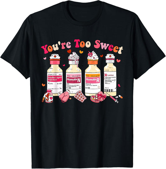 Funny You are Too Sweet Diabetes ICU Nurse Valentine Nursing T-Shirt - T-Shirt | Black