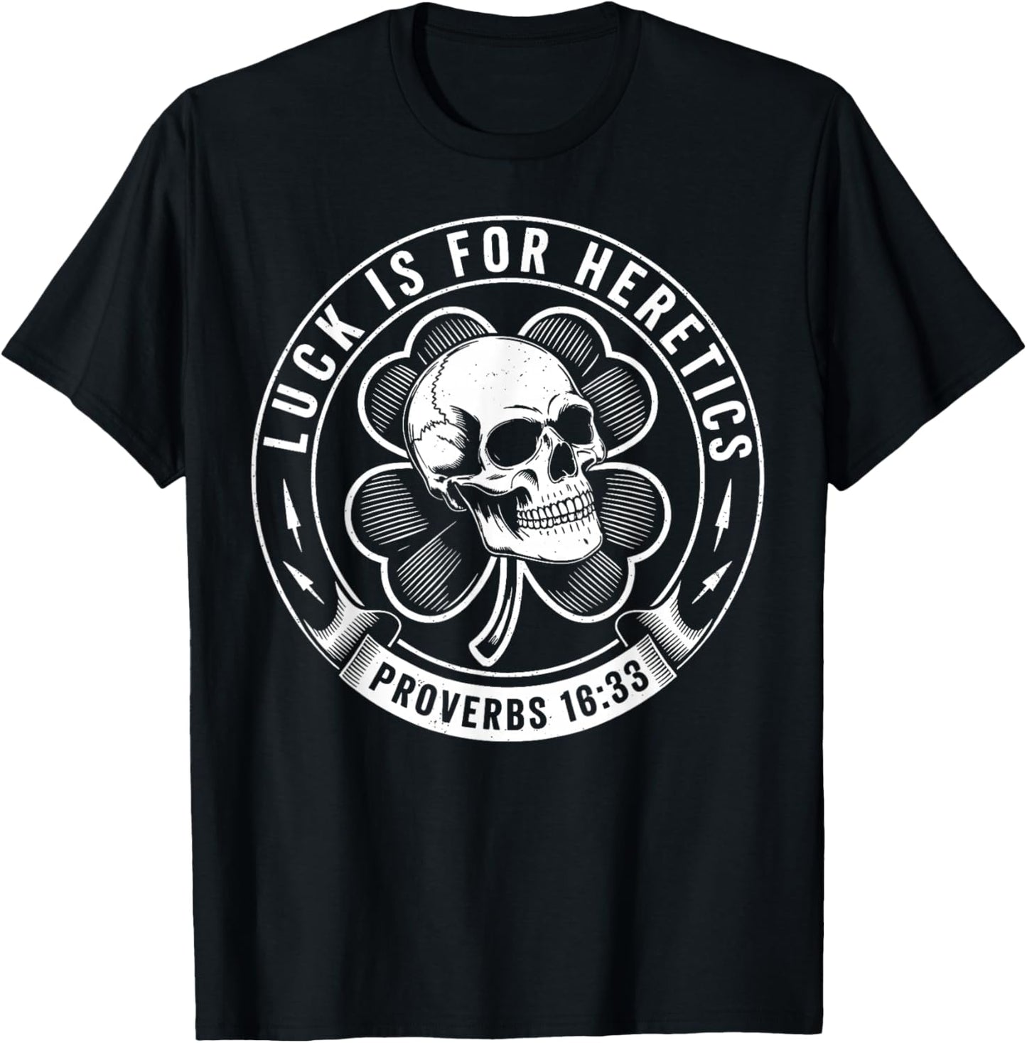 Luck is for Heretics Shamrock Funny Proverbs 16:33 T-Shirt - T-Shirt | Black