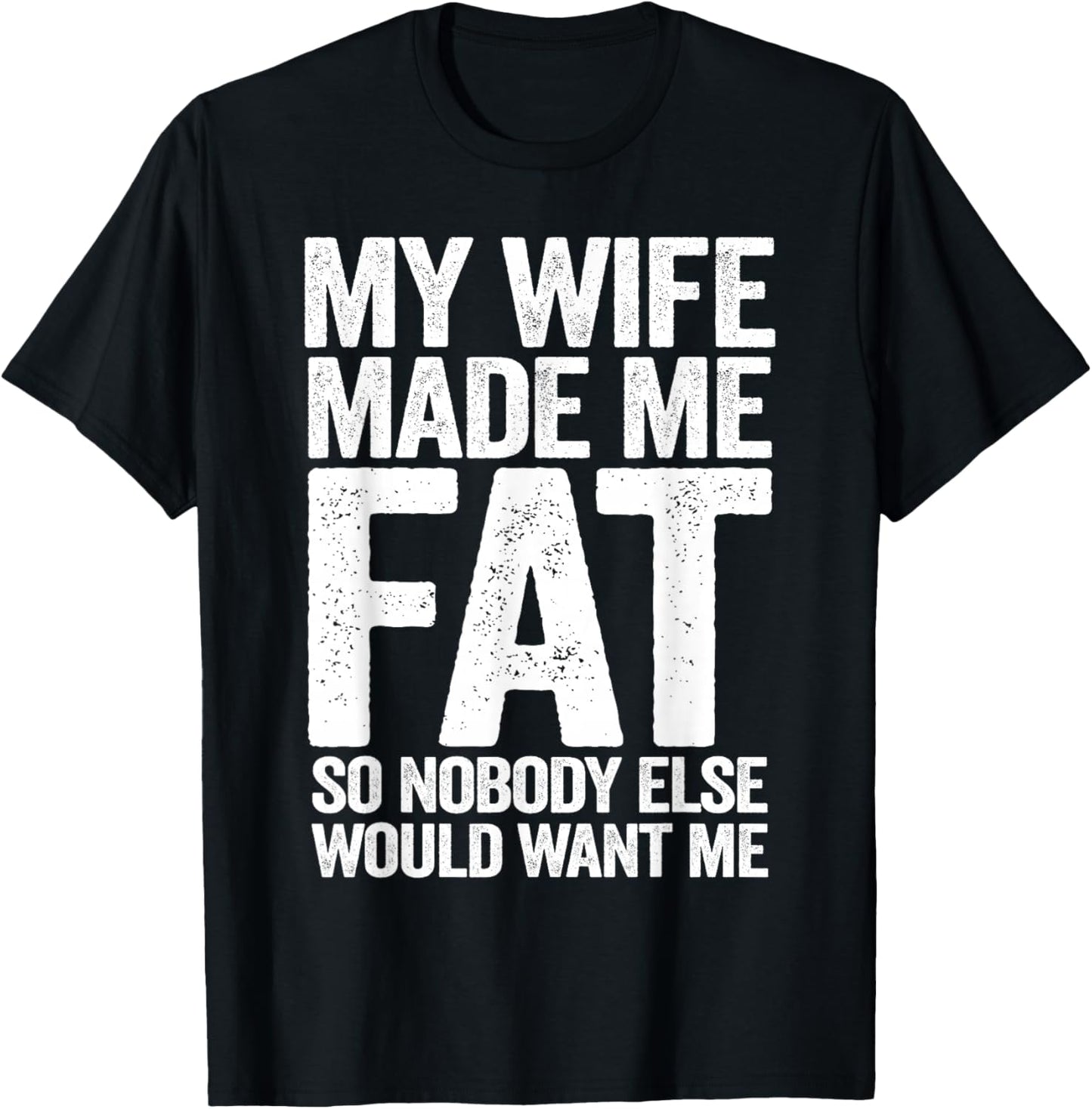 My Wife Made Me Fat Funny Saying Husband Father's Day T-Shirt - T-Shirt | Black