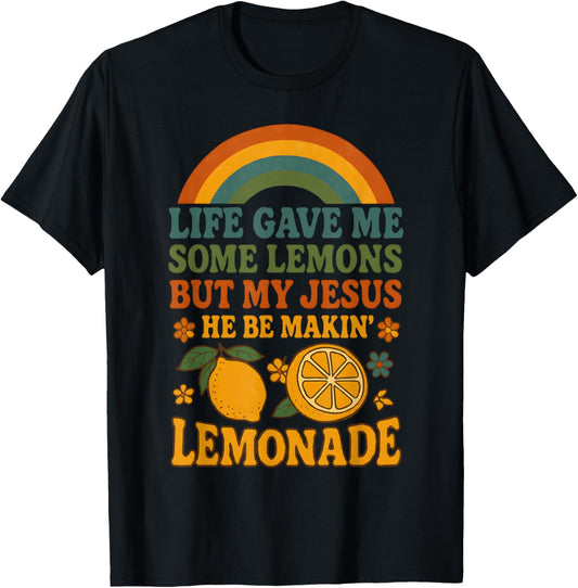 Life Gave Me Some Lemons But My Jesus He Be Making Lemonade T-Shirt - T-Shirt | Black