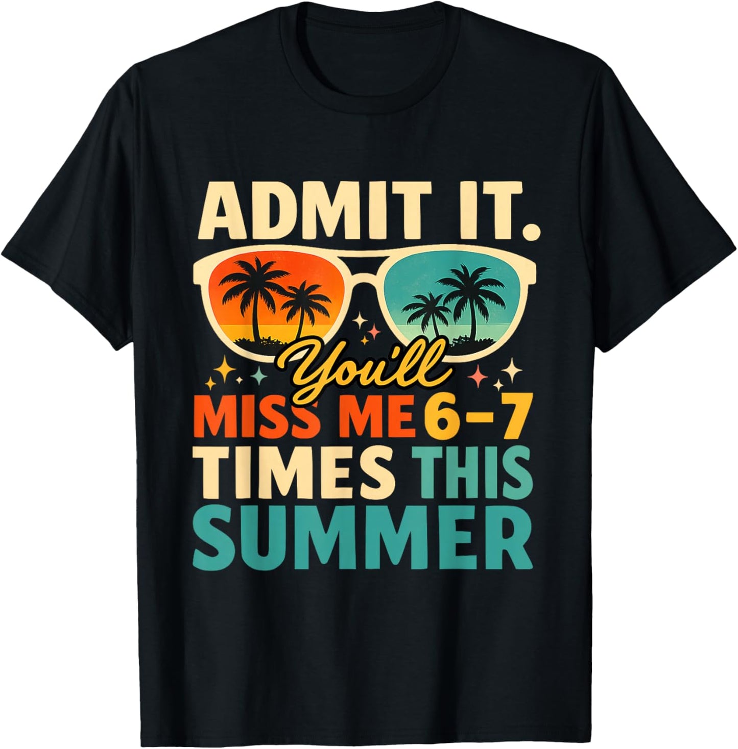 Admit It You'll Miss Me 6 7 Times This Summer Funny Teacher T-Shirt - T-Shirt | Black