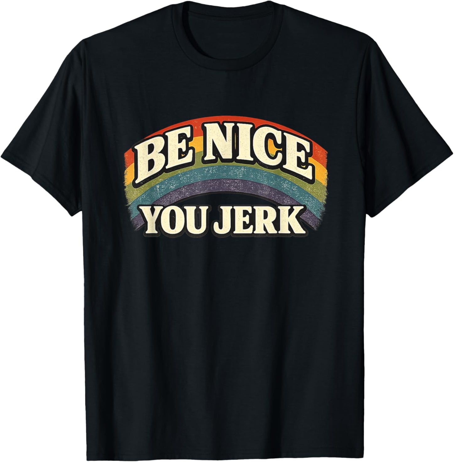 Be Nice You Jerk Retro Rainbow Vintage Humanity Statement T-Shirt - T-Shirt | Black