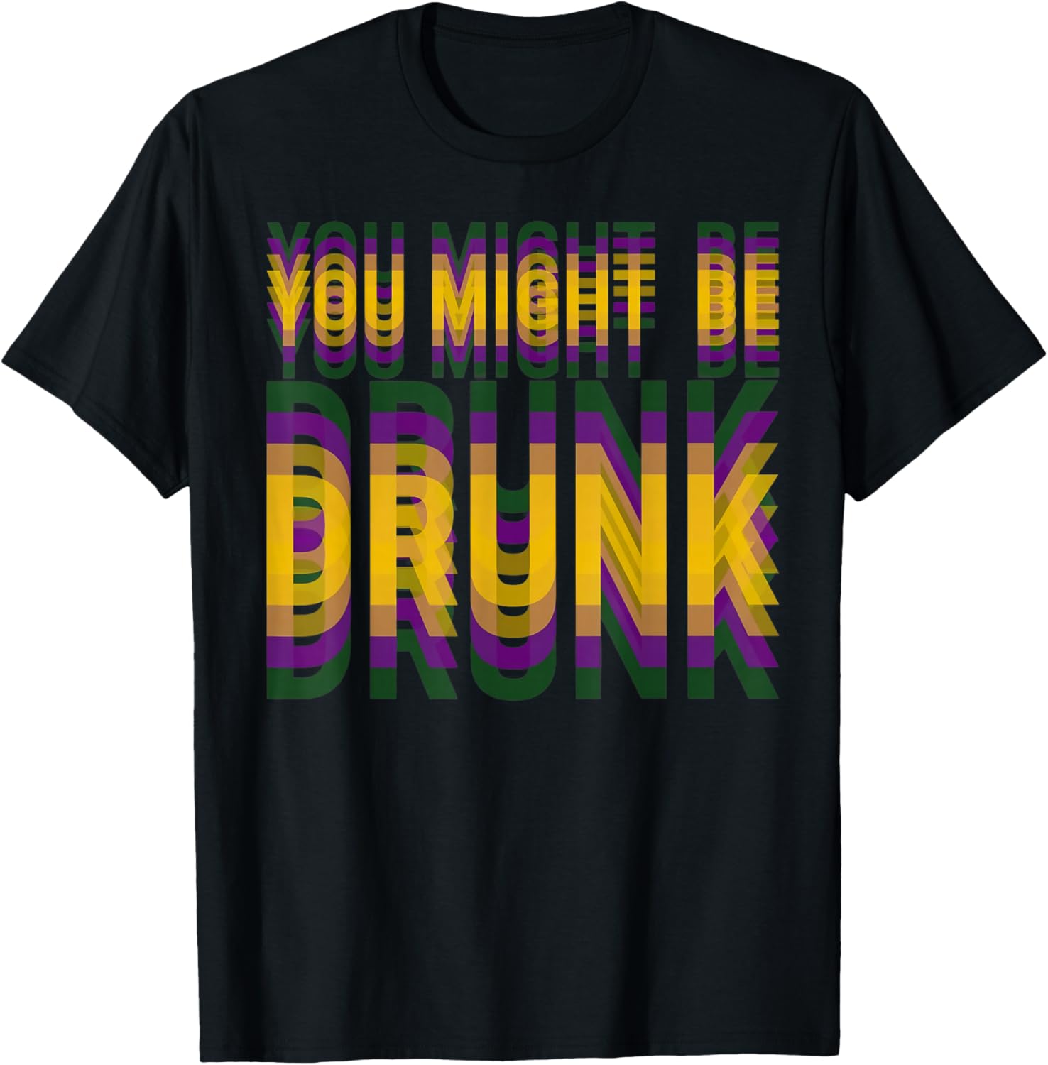 You Might Be Drunk Funny Mardi Gras Drinking Humor Men Women T-Shirt - T-Shirt | Black