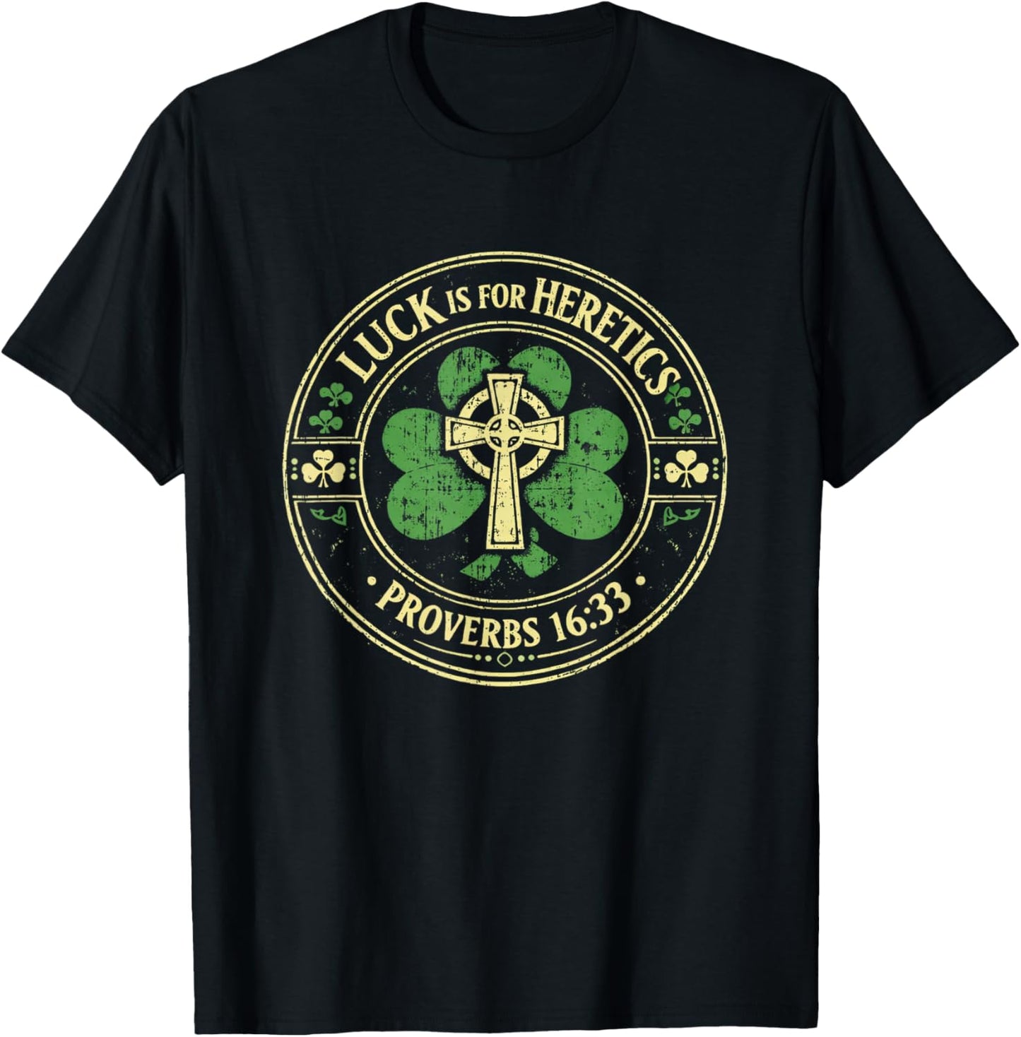 Lucky is for Heretics Proverbs 16:33 St Patricks Day T-Shirt - T-Shirt | Black