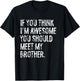If You Think I'm Awesome You Should Meet My Brother T-Shirt - T-Shirt | Black
