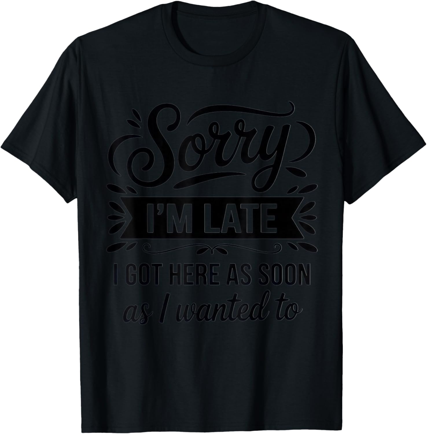 Sorry I'm Late I'm a Sarcastic Mom with Humor for Casual T-Shirt - T-Shirt | Black