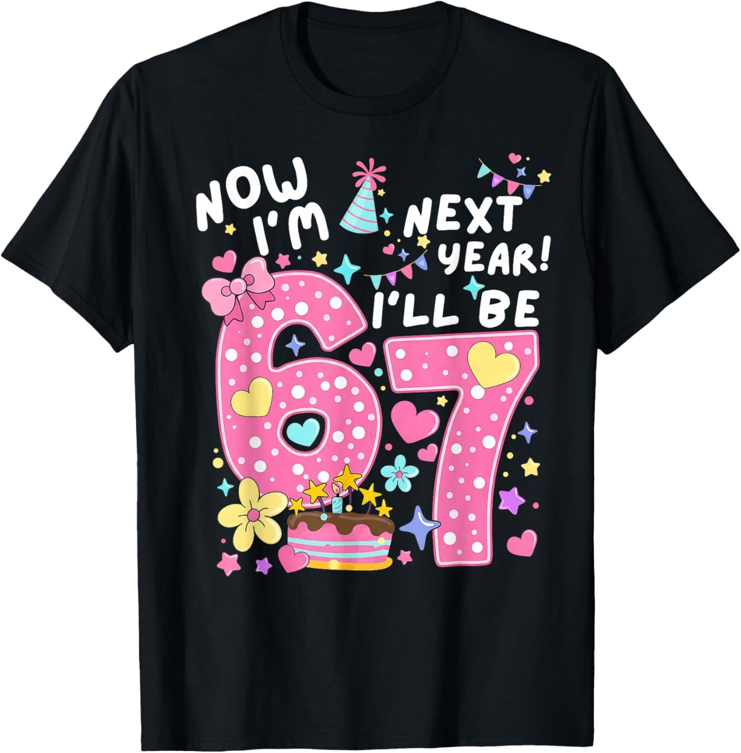6 Year Old Birthday 67 Trend Now I'm 6 Next Year I'll be 7 T-Shirt - T-Shirt | Black