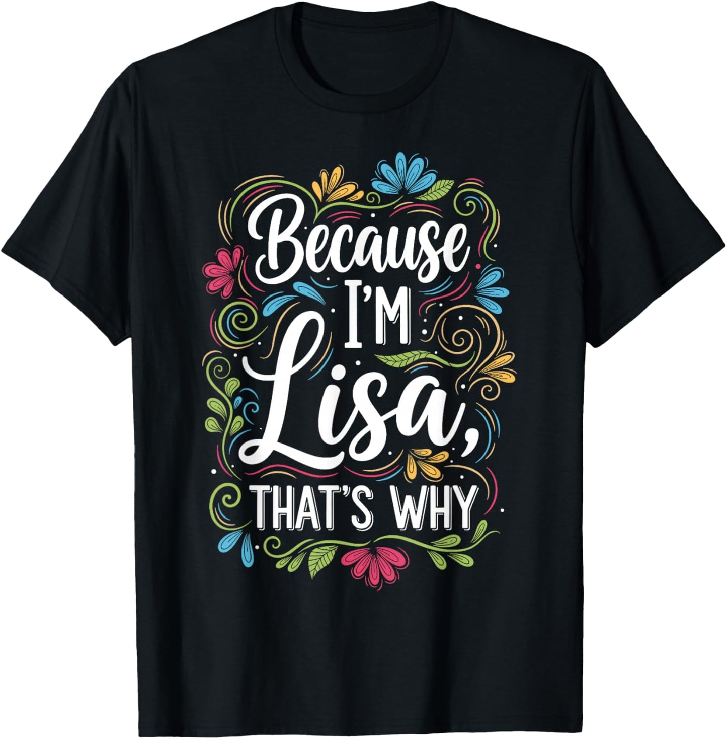 Because I'm Lisa That's Why Sarcastic Vintage Lisa's Saying T-Shirt - T-Shirt | Black