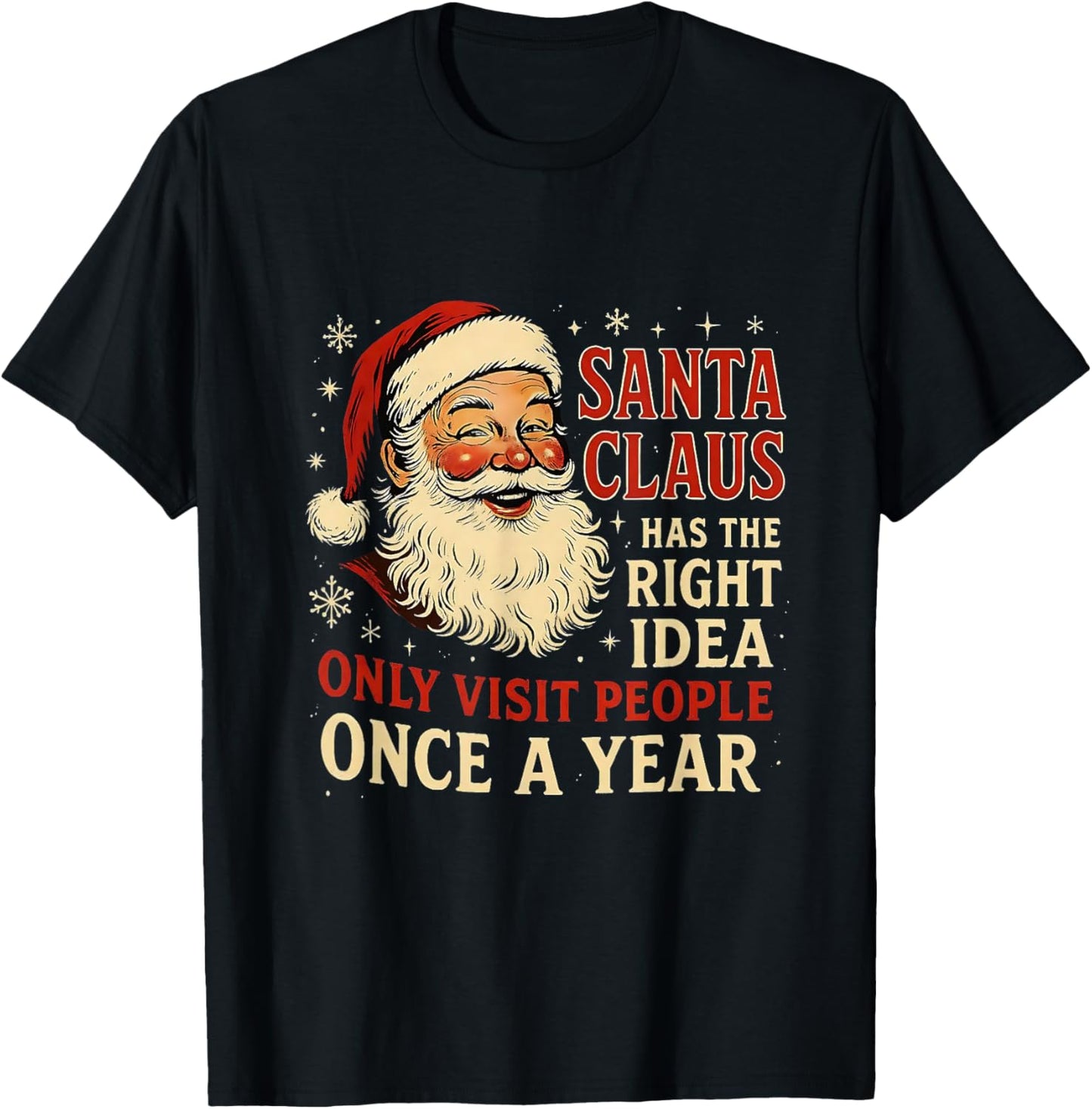 Santa Claus Has The Right Idea Visit People Once Year T-Shirt - T-Shirt | Black