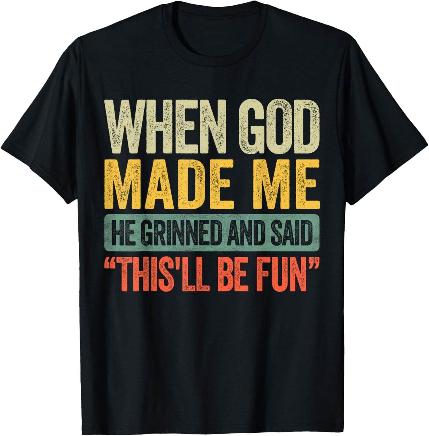 When God Made Me He Grinned and Said Funny Sarcastic Saying T-Shirt - T-Shirt | Black