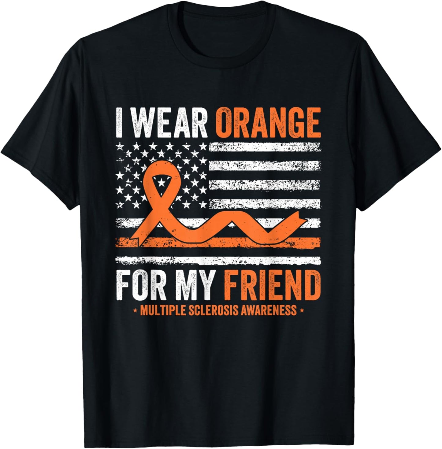 I Wear Orange for My Friend Multiple Sclerosis Awareness T-Shirt - T-Shirt | Black
