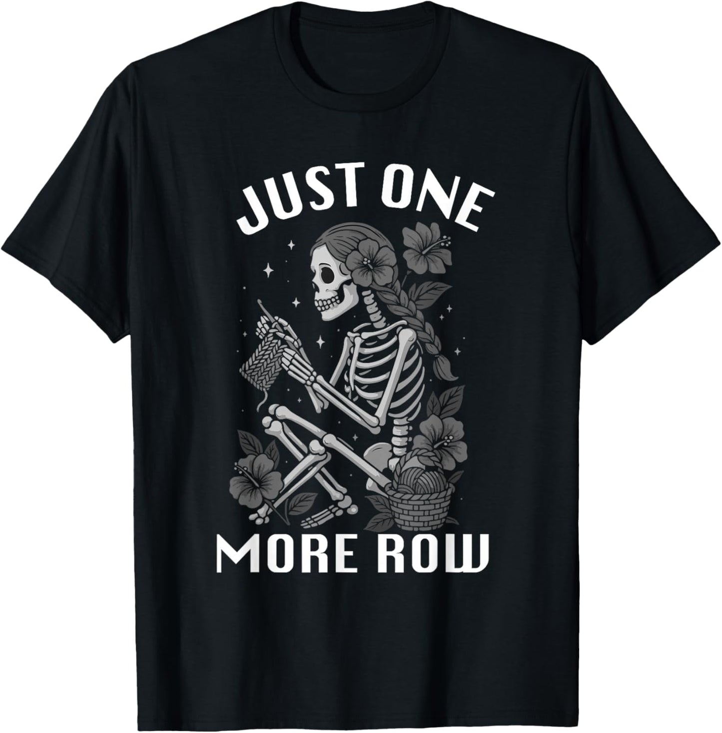 Just One More Row GirlSkeleton Knitting Knitters Crocheting T-Shirt - T-Shirt | Black