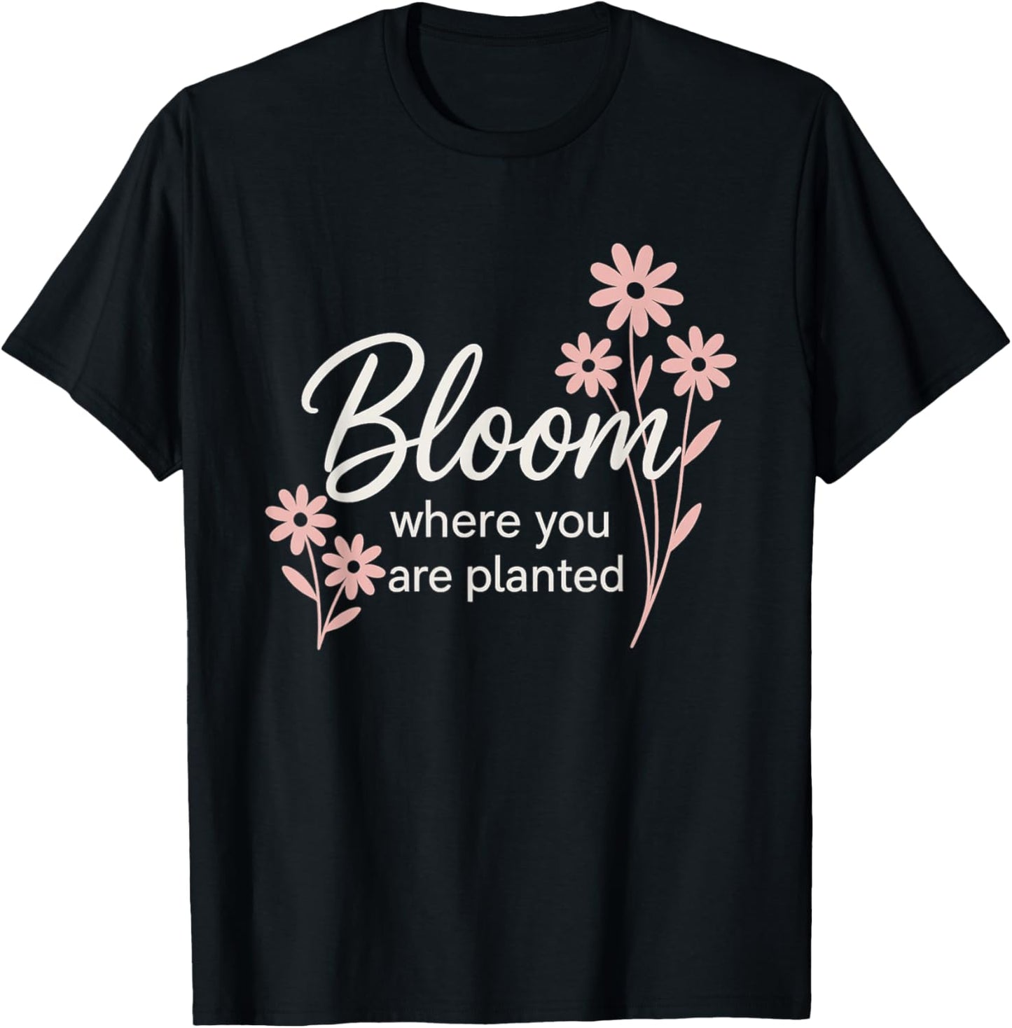 Bloom Where You are Planted T-Shirt - T-Shirt | Black