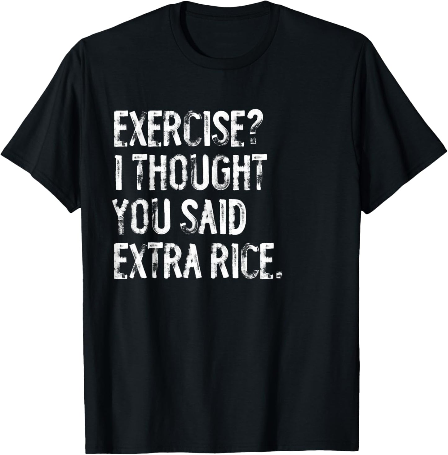 Exercise I Thought You Said Extra Rice Funny T-Shirt - T-Shirt | Black
