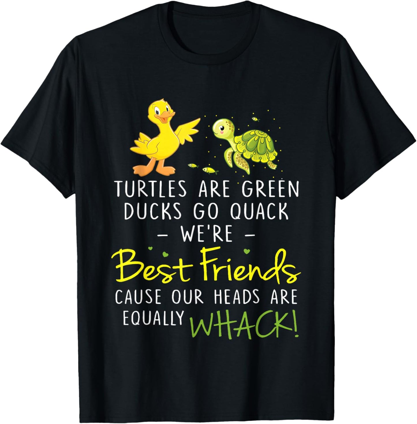 Turtles are Green Ducks Go Quack We're Best Friends Cause T-Shirt - T-Shirt | Black